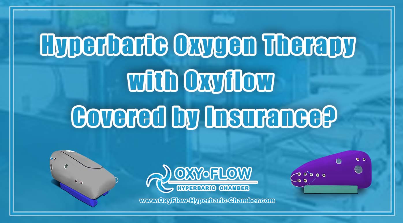 Hyperbaric Oxygen Therapy with Oxyflow Covered by Insurance