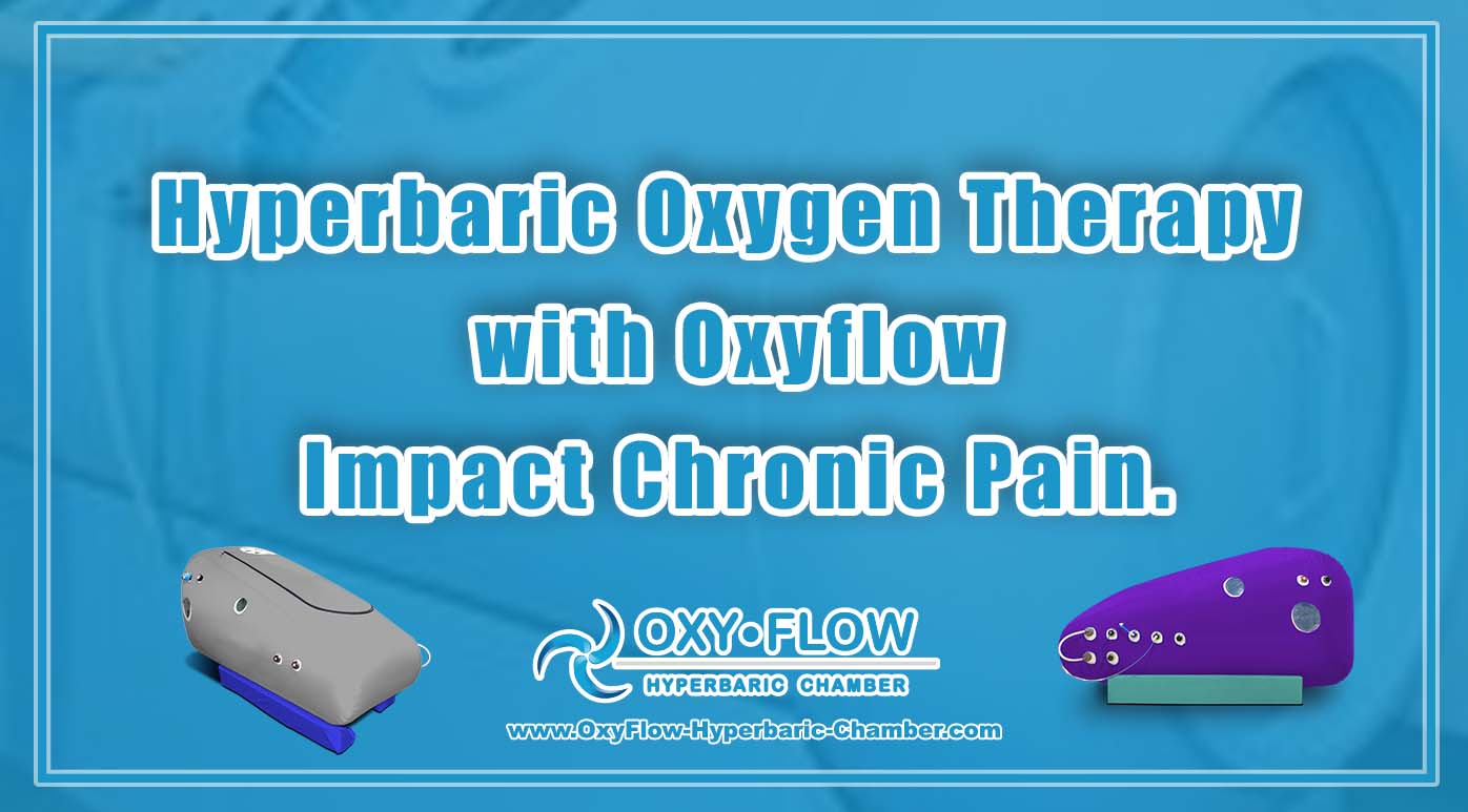 Hyperbaric Oxygen Therapy with Oxyflow Impact Chronic Pain.