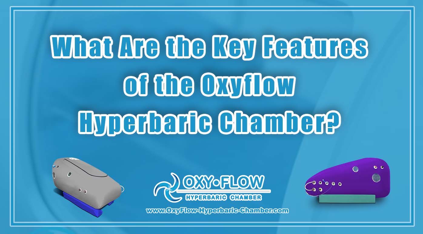 What Are the Key Features of the Oxyflow Hyperbaric Chamber