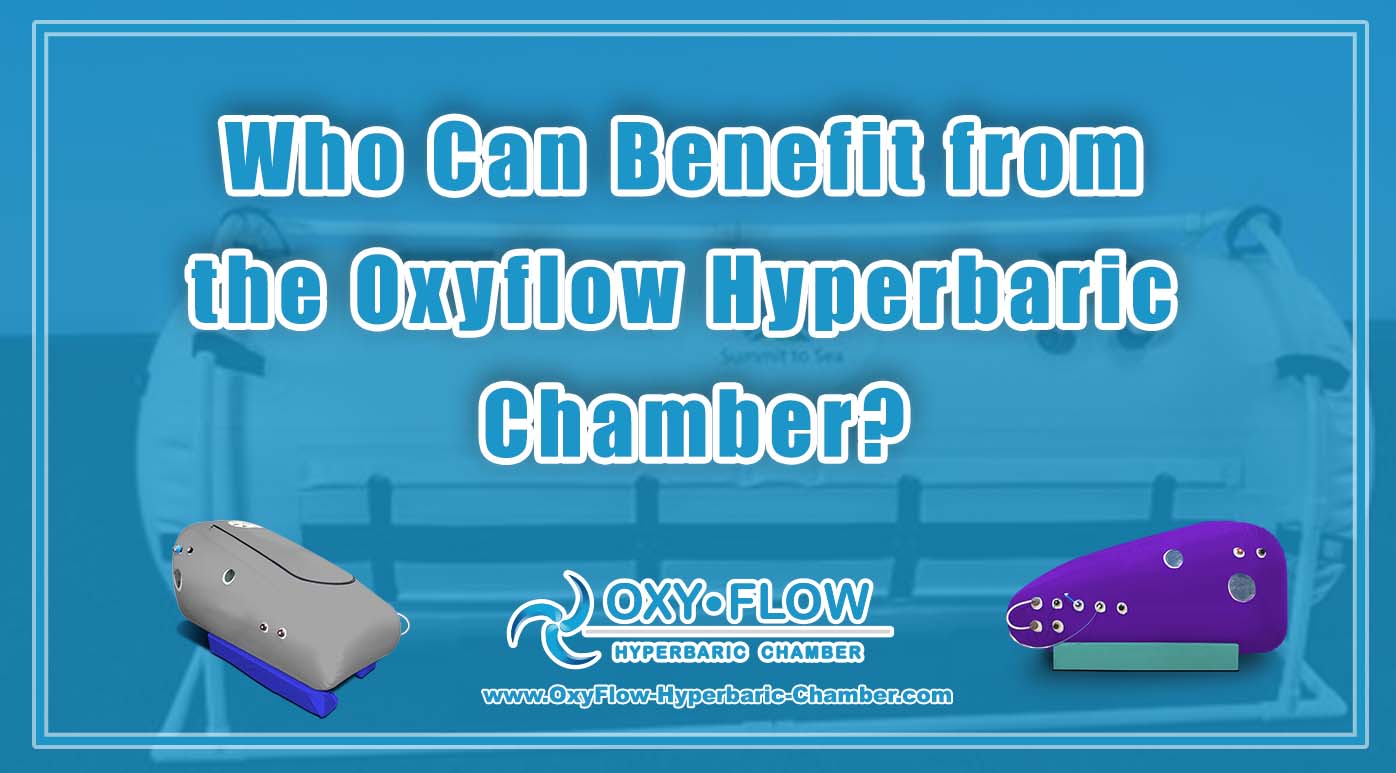 Who Can Benefit from the Oxyflow Hyperbaric Chamber