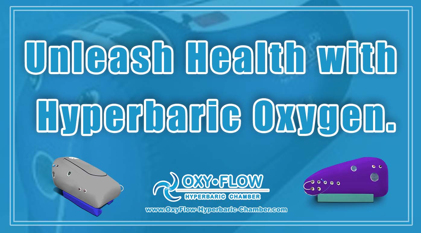 Unleash Health with Hyperbaric Oxygen.