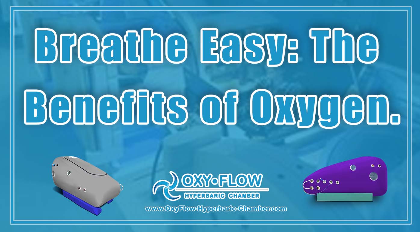 Breathe Easy: The Benefits of Oxygen.