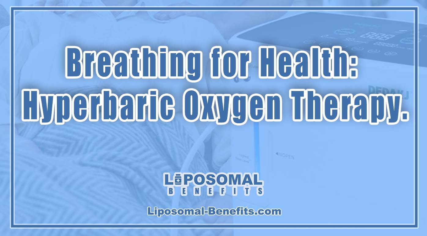 Breathing for Health: Hyperbaric Oxygen Therapy.