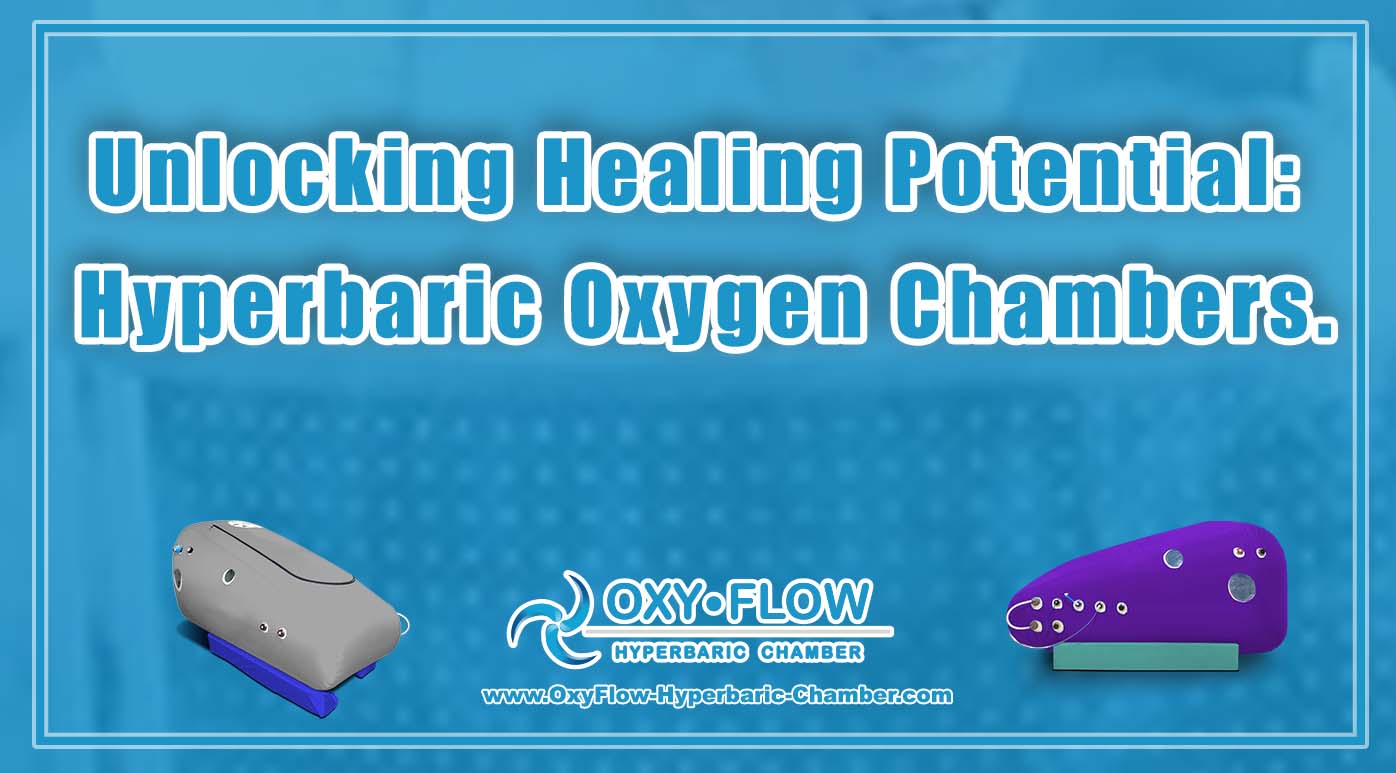 Unlocking Healing Potential: Hyperbaric Oxygen Chambers.