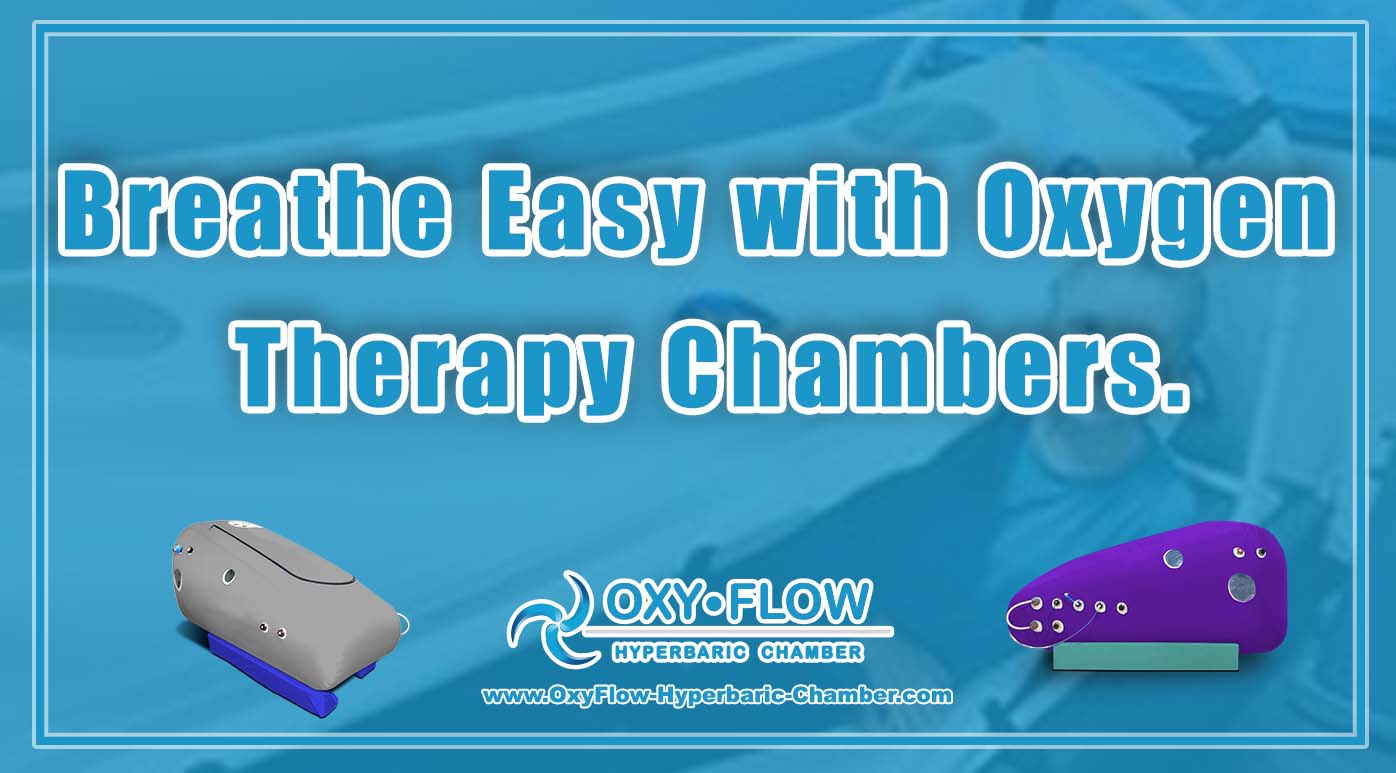 Breathe Easy with Oxygen Therapy Chambers.