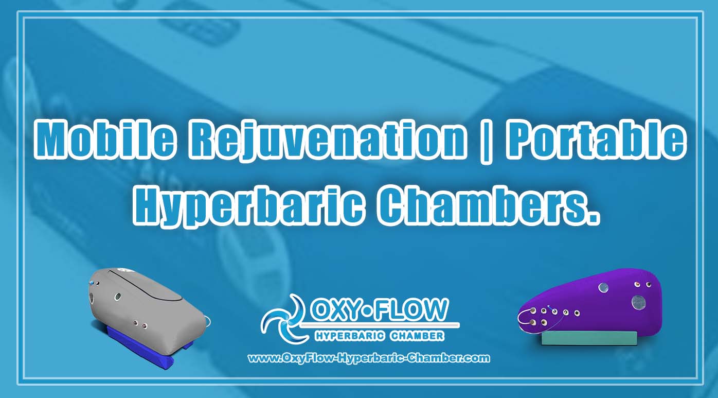 Mobile Rejuvenation Portable Hyperbaric Chambers.