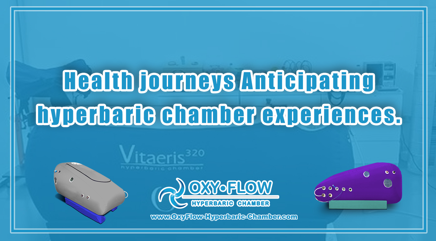 Health journeys | Anticipating hyperbaric chamber experiences.