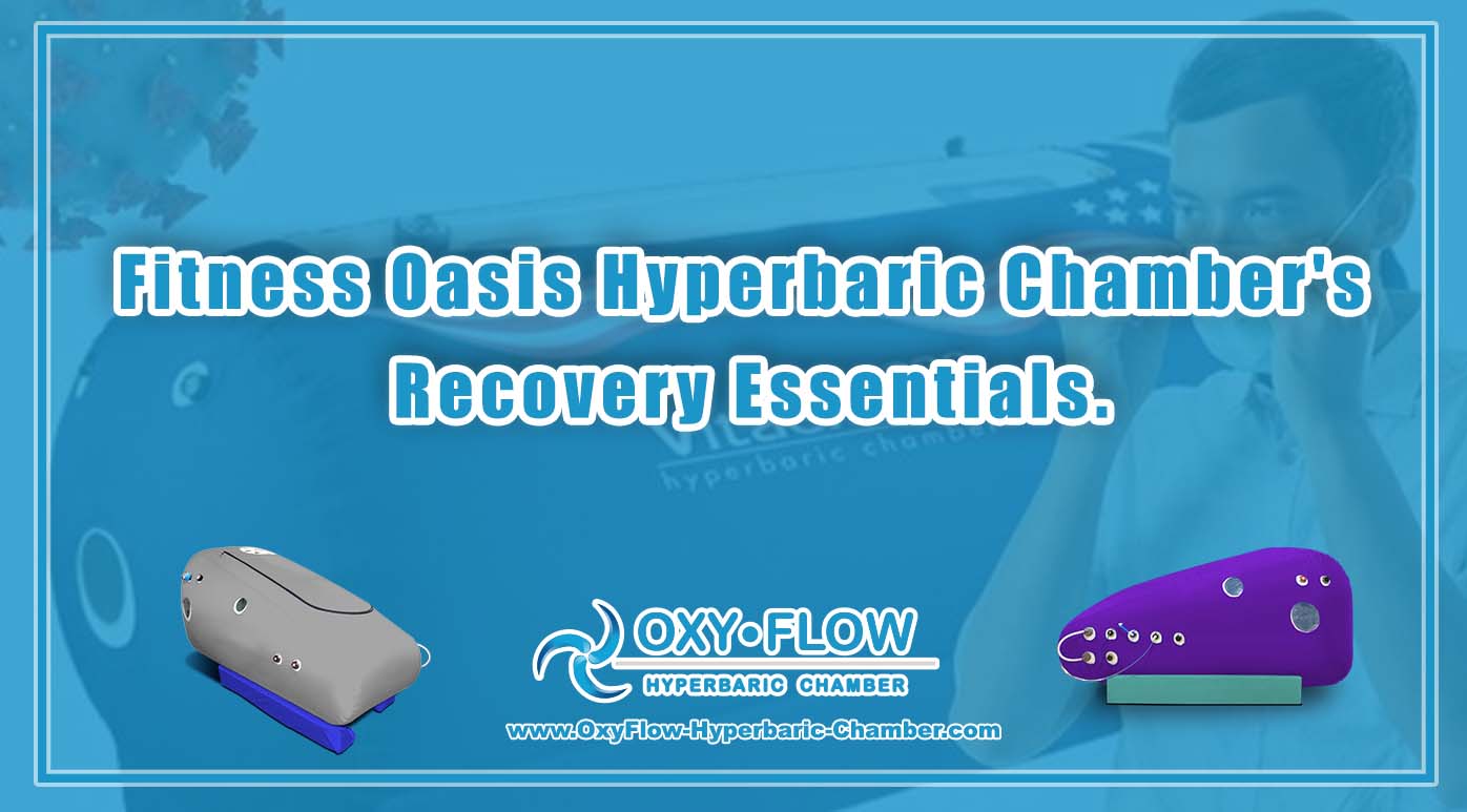 Fitness Oasis | Hyperbaric Chamber's Recovery Essentials.